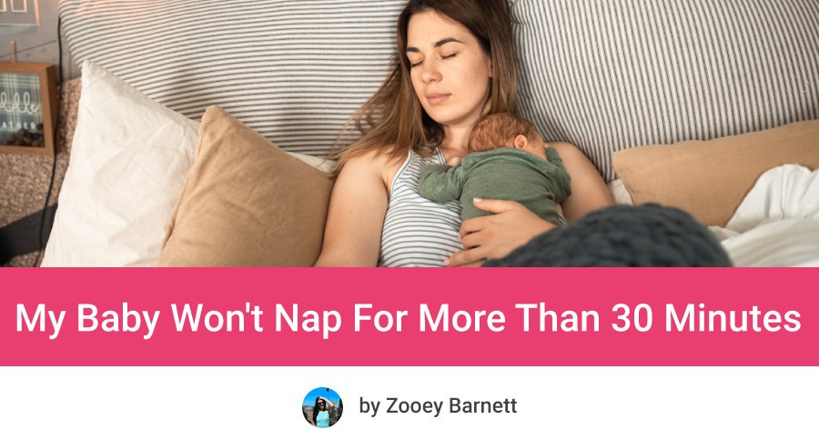 My Baby Won't Nap For More Than 30 Minutes